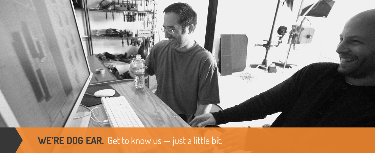 We're Dog Ear: Get to know us - Just a little bit.